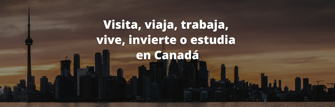 Visita, viaja, trabaja, vive, invierte o estudia en Canadá